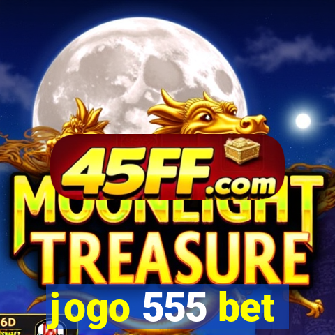 jogo 555 bet
